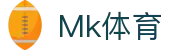 mk(中国)体育赛事运营有限公司·mk.com